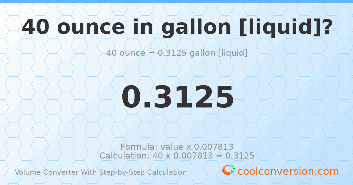 40 ounces = 0.3125 gallons [liquid]